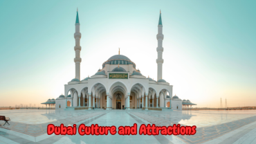 Top Culture and Attraction Tours in Dubai & UAE – Explore the Heritage and Wonders